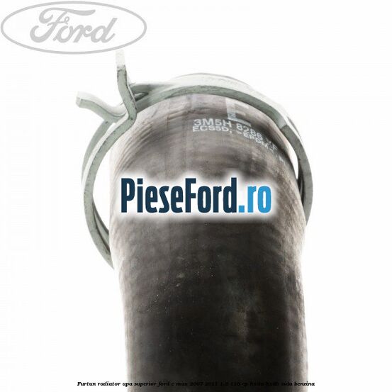 Furtun radiator apa superior Ford C-Max 2007-2011 1.6 116 cp Furtun radiator apa superior Ford C-Max 2007-2011 1.6 116 cp HXDA, HXDB, SIDA benzina