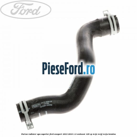 Furtun radiator apa superior Ford EcoSport 2013-2018 1.0 EcoBoost 125 cp M1JC, M1JJ, M1JU benzina