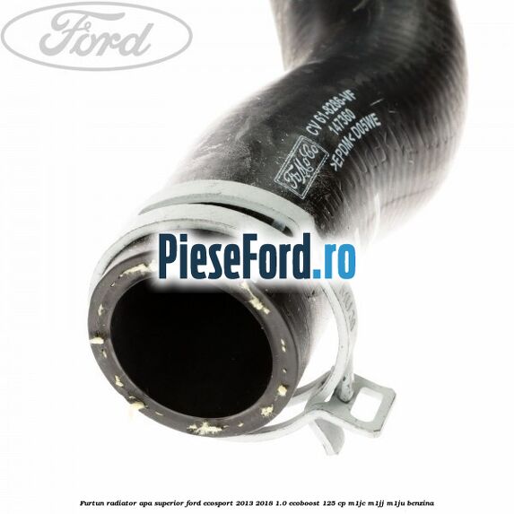 Furtun radiator apa superior Ford EcoSport 2013-2018 1.0 EcoBoost 125 cp M1JC, M1JJ, M1JU benzina