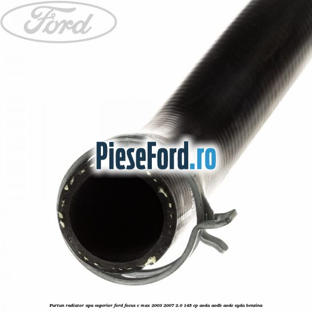 Furtun radiator apa superior Ford Focus C-Max 2003-2007 2.0 145 cp AODA, AODB, AODE, SYDA benzina