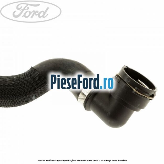 Furtun radiator apa superior Ford Mondeo 2008-2014 2.5 220 cp Furtun radiator apa superior Ford Mondeo 2008-2014 2.5 220 cp HUBA benzina