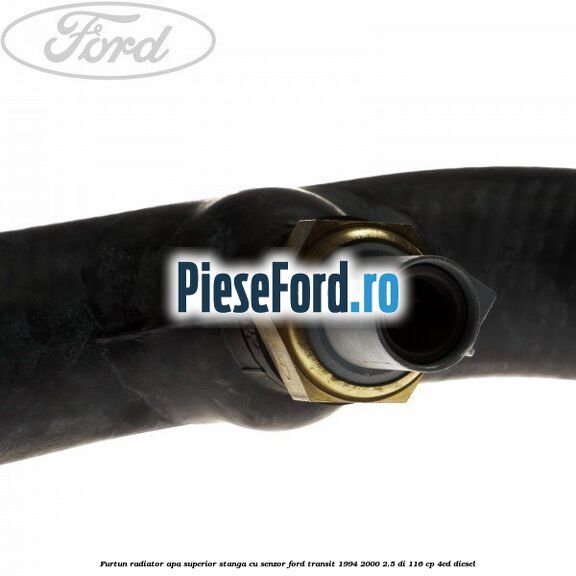 Furtun radiator apa superior, stanga cu senzor Ford Transit 1994-2000 2.5 DI 116 cp Furtun radiator apa superior, stanga cu senzor Ford Transit 1994-2000 2.5 DI 116 cp 4ED diesel