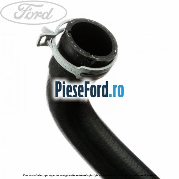Furtun radiator apa superior, stanga cutie automata Ford Focus 2014-2018 1.6 Ti 125 cp PNDA, PNDD benzina