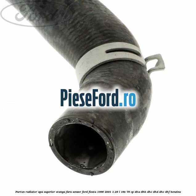 Furtun radiator apa superior, stanga fara senzor Ford Fiesta 1996-2001 1.25 i 16V 75 cp DHA, DHB, DHC, DHD, DHE, DHF benzina