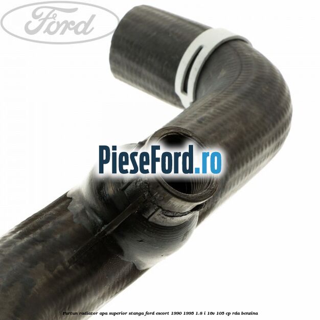 Furtun radiator apa superior, stanga Ford Escort 1990-1995 1.8 i 16V 105 cp Furtun radiator apa superior, stanga Ford Escort 1990-1995 1.8 i 16V 105 cp RDA benzina