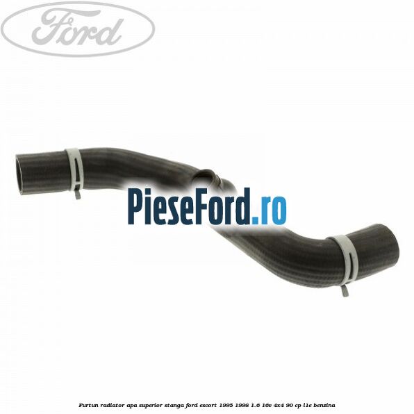 Furtun radiator apa superior, stanga Ford Escort 1995-1998 1.6 16V 4x4 90 cp L1E benzina