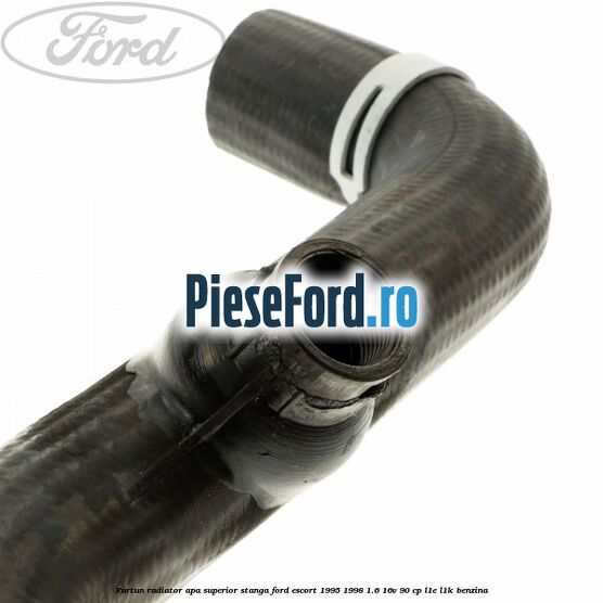 Furtun radiator apa superior, stanga Ford Escort 1995-1998 1.6 16V 90 cp L1E, L1K benzina