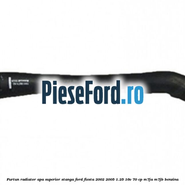 Furtun radiator apa superior stanga Ford Fiesta 2002-2005 1.25 16V 70 cp M7JA, M7JB benzina