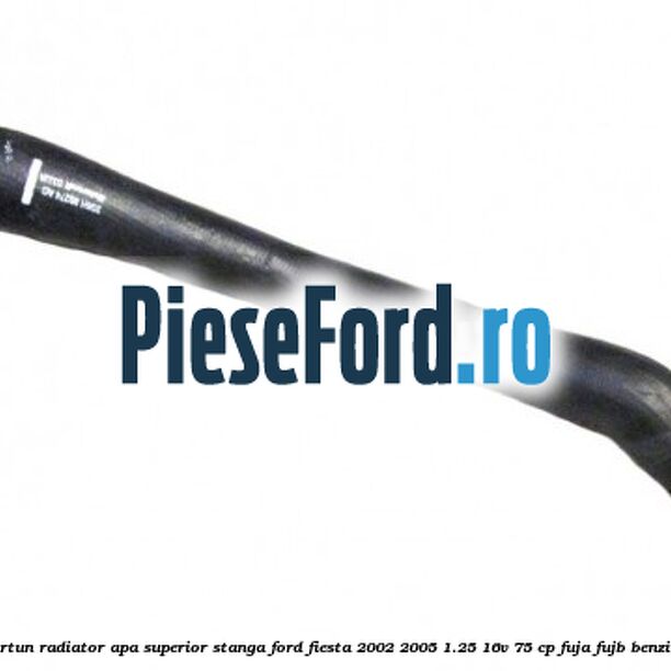 Furtun radiator apa superior stanga Ford Fiesta 2002-2005 1.25 16V 75 cp FUJA, FUJB benzina