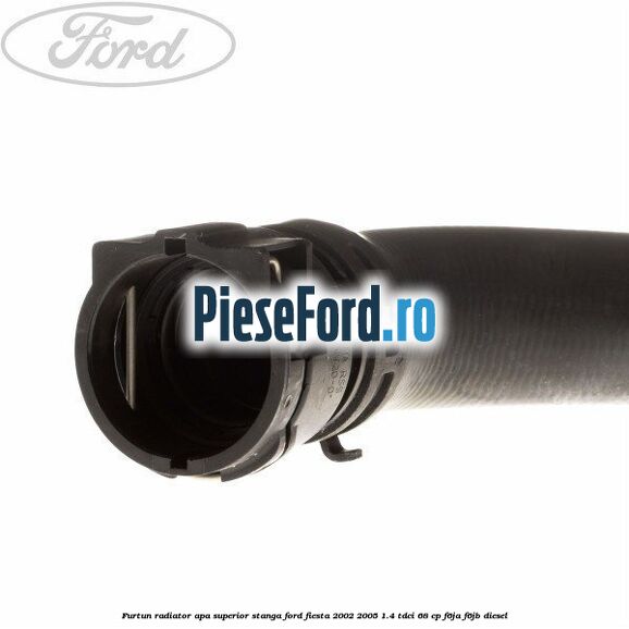 Furtun radiator apa superior, stanga Ford Fiesta 2002-2005 1.4 TDCi 68 cp