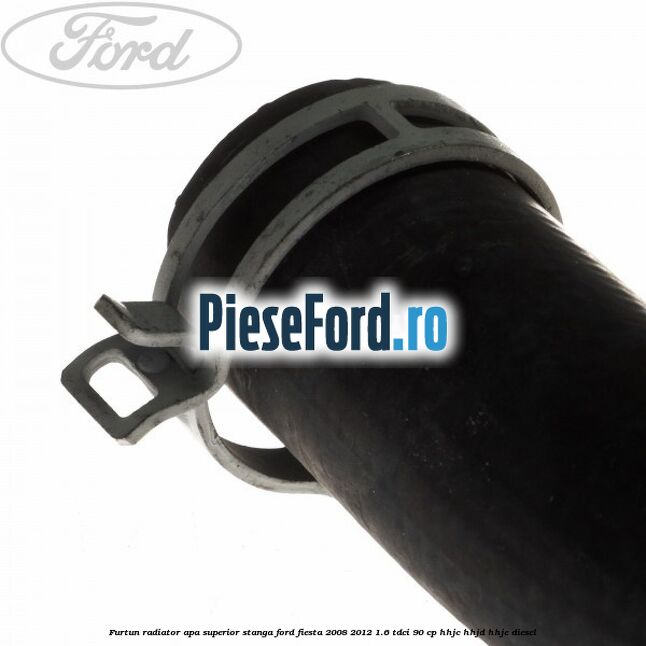 Furtun radiator apa superior, stanga Ford Fiesta 2008-2012 1.6 TDCi 90 cp HHJC, HHJD, HHJE diesel