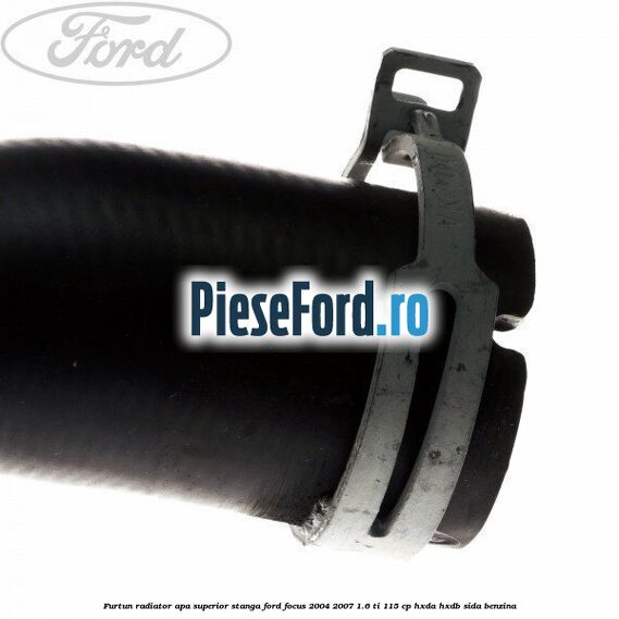 Furtun radiator apa superior, stanga Ford Focus 2004-2007 1.6 Ti 115 cp