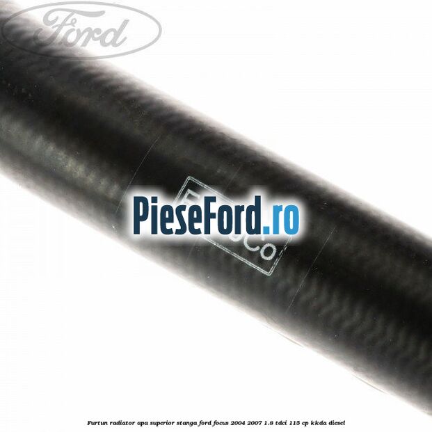 Furtun radiator apa superior, stanga Ford Focus 2004-2007 1.8 TDCi 115 cp Furtun radiator apa superior, stanga Ford Focus 2004-2007 1.8 TDCi 115 cp KKDA diesel