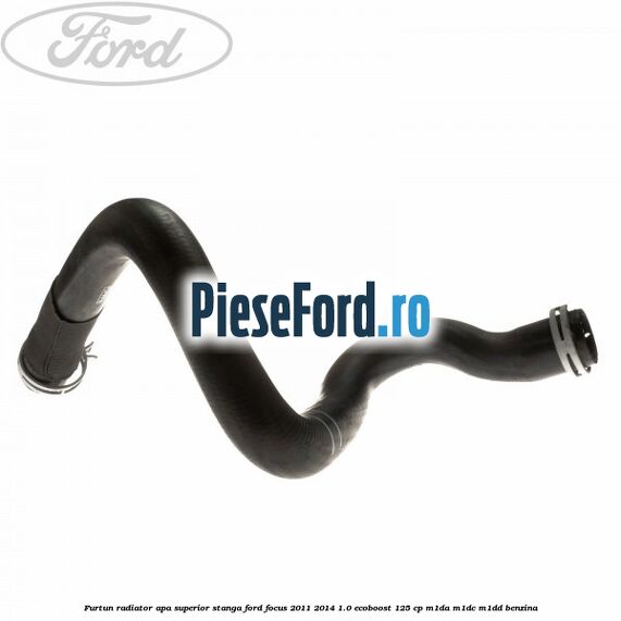 Furtun radiator apa superior, stanga Ford Focus 2011-2014 1.0 EcoBoost 125 cp M1DA, M1DC, M1DD benzina