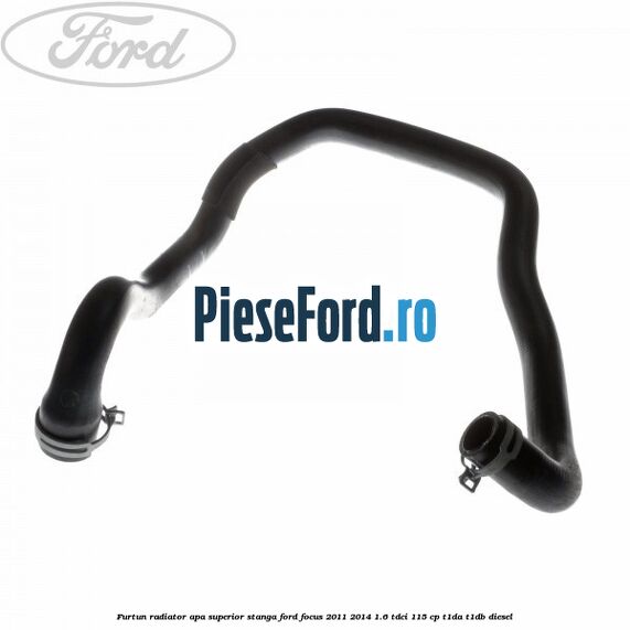 Furtun radiator apa superior stanga Ford Focus 2011-2014 1.6 TDCi 115 cp T1DA, T1DB diesel
