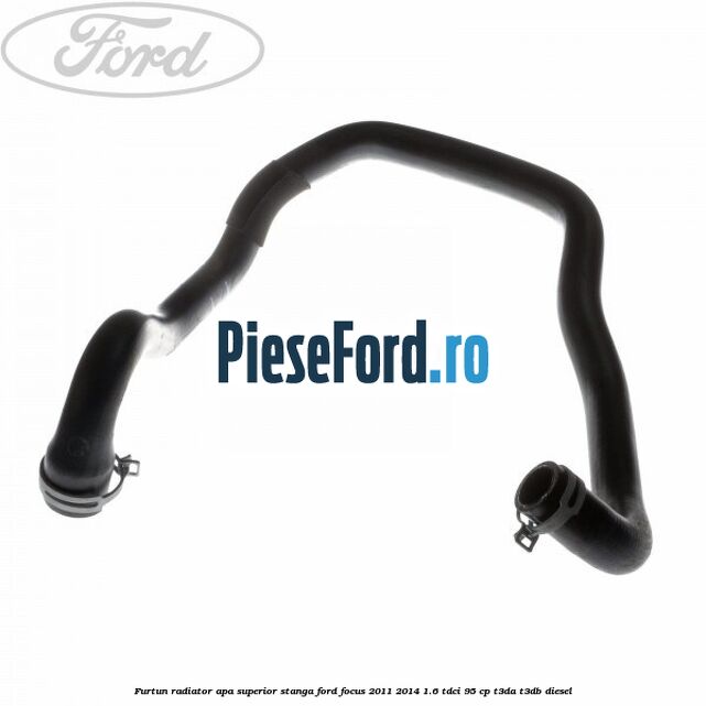 Furtun radiator apa superior stanga Ford Focus 2011-2014 1.6 TDCi 95 cp T3DA, T3DB diesel