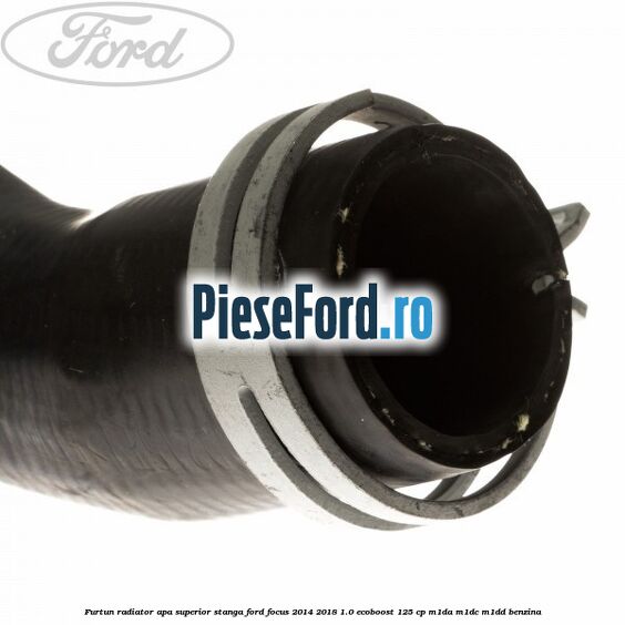 Furtun radiator apa superior, stanga Ford Focus 2014-2018 1.0 EcoBoost 125 cp Furtun radiator apa superior, stanga Ford Focus 2014-2018 1.0 EcoBoost 125 cp M1DA, M1DC, M1DD benzina