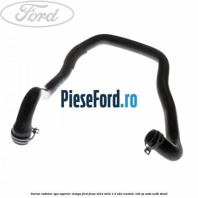 Furtun radiator apa superior stanga Ford Focus 2014-2018 1.5 TDCi ECOnetic 105 cp Furtun radiator apa superior stanga Ford Focus 2014-2018 1.5 TDCi ECOnetic 105 cp AEDA, XXDB diesel