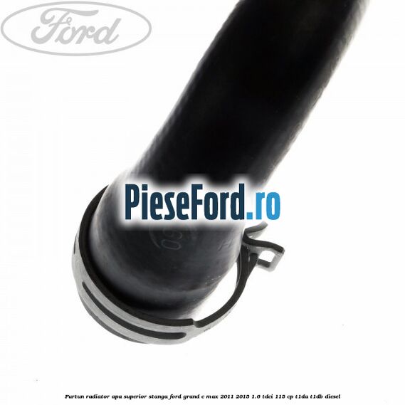 Furtun radiator apa superior stanga Ford Grand C-Max 2011-2015 1.6 TDCi 115 cp T1DA, T1DB diesel