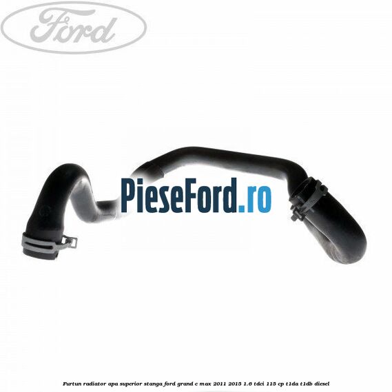 Furtun radiator apa superior stanga Ford Grand C-Max 2011-2015 1.6 TDCi 115 cp T1DA, T1DB diesel