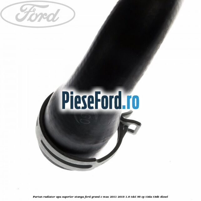 Furtun radiator apa superior stanga Ford Grand C-Max 2011-2015 1.6 TDCi 95 cp T3DA, T3DB diesel