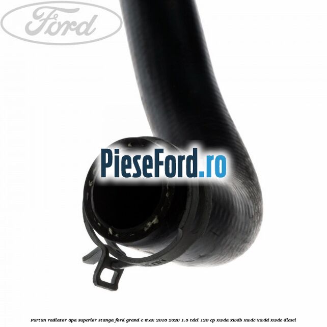 Furtun radiator apa superior stanga Ford Grand C-Max 2016-2020 1.5 TDCi 120 cp Furtun radiator apa superior stanga Ford Grand C-Max 2016-2020 1.5 TDCi 120 cp XWDA, XWDB, XWDC, XWDD, XWDE diesel
