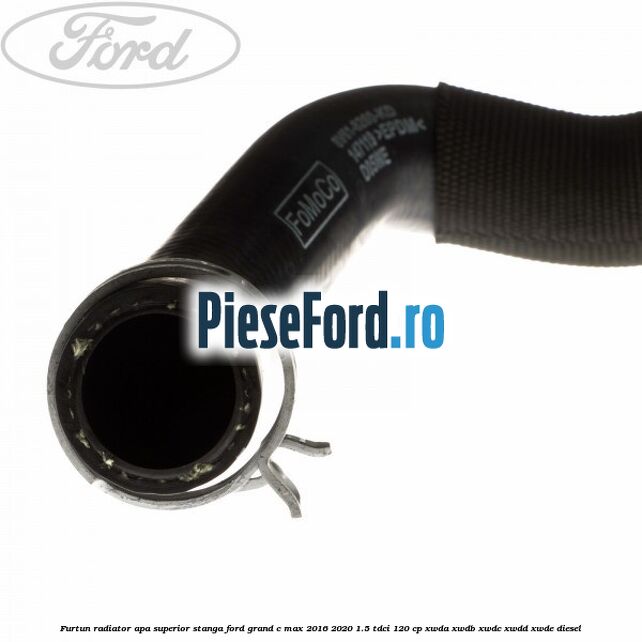 Furtun radiator apa superior stanga Ford Grand C-Max 2016-2020 1.5 TDCi 120 cp Furtun radiator apa superior stanga Ford Grand C-Max 2016-2020 1.5 TDCi 120 cp XWDA, XWDB, XWDC, XWDD, XWDE diesel