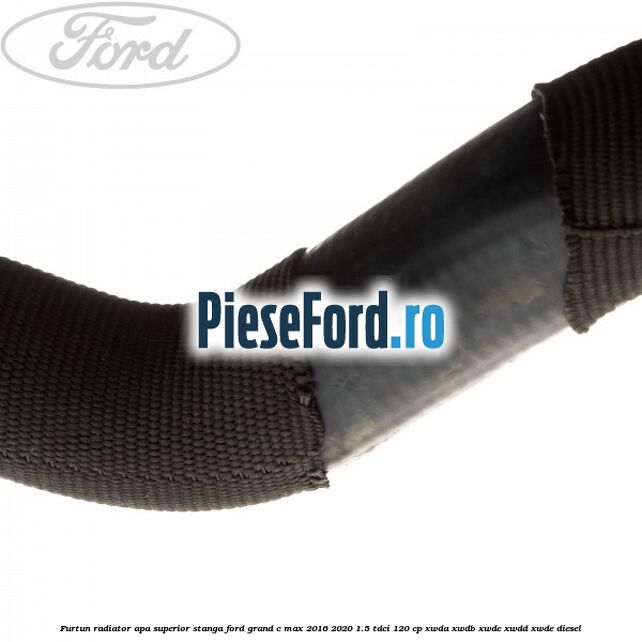 Furtun radiator apa superior stanga Ford Grand C-Max 2016-2020 1.5 TDCi 120 cp Furtun radiator apa superior stanga Ford Grand C-Max 2016-2020 1.5 TDCi 120 cp XWDA, XWDB, XWDC, XWDD, XWDE diesel
