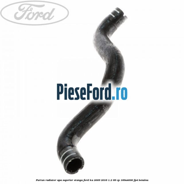 Furtun radiator apa superior, stanga Ford Ka 2009-2016 1.2 69 cp 169A4000, FP4 benzina
