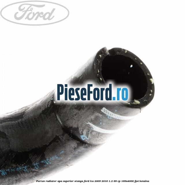 Furtun radiator apa superior, stanga Ford Ka 2009-2016 1.2 69 cp Furtun radiator apa superior, stanga Ford Ka 2009-2016 1.2 69 cp 169A4000, FP4 benzina