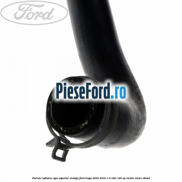 Furtun radiator apa superior stanga Ford Kuga 2016-2018 1.5 TDCi 120 cp XWMB, XWMC diesel