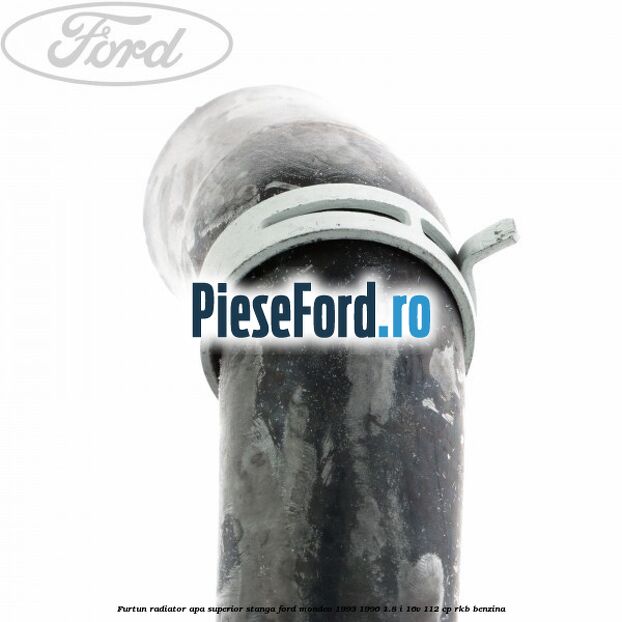 Furtun radiator apa superior, stanga Ford Mondeo 1993-1996 1.8 i 16V 112 cp RKB benzina