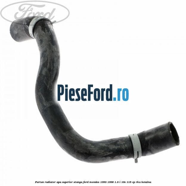 Furtun radiator apa superior, stanga Ford Mondeo 1993-1996 1.8 i 16V 115 cp RKA benzina