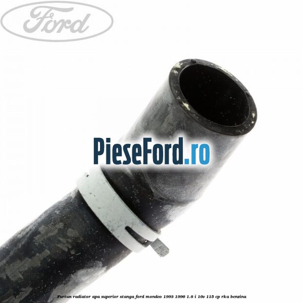 Furtun radiator apa superior, stanga Ford Mondeo 1993-1996 1.8 i 16V 115 cp RKA benzina