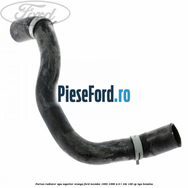 Furtun radiator apa superior, stanga Ford Mondeo 1993-1996 2.0 i 16V 136 cp NGA benzina