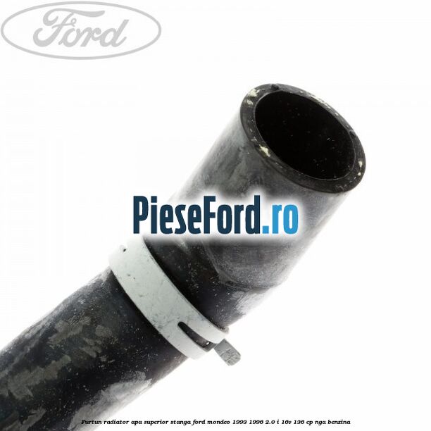 Furtun radiator apa superior, stanga Ford Mondeo 1993-1996 2.0 i 16V 136 cp NGA benzina