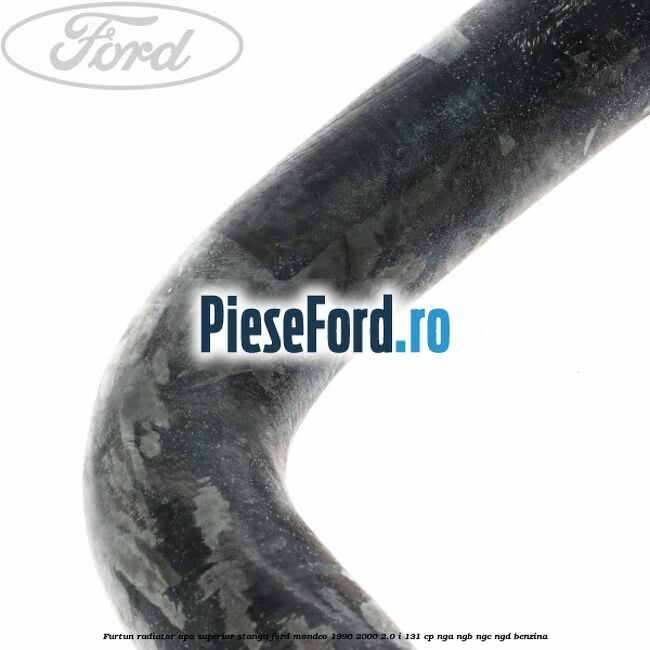 Furtun radiator apa superior, stanga Ford Mondeo 1996-2000 2.0 i 131 cp NGA, NGB, NGC, NGD benzina