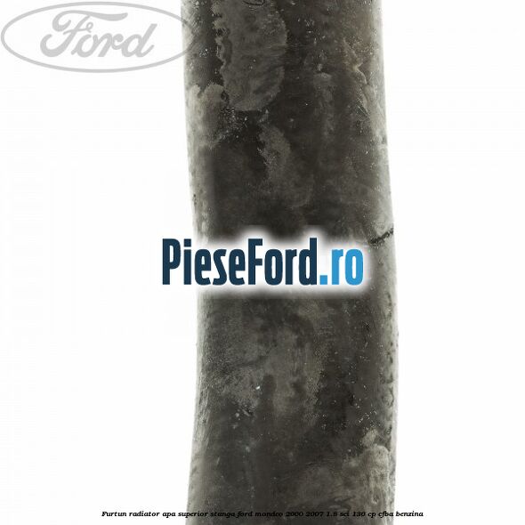 Furtun radiator apa superior, stanga Ford Mondeo 2000-2007 1.8 SCi 130 cp CFBA benzina