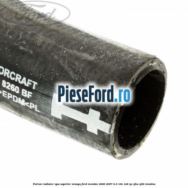 Furtun radiator apa superior, stanga Ford Mondeo 2000-2007 2.0 16V 146 cp CJBA, CJBB benzina