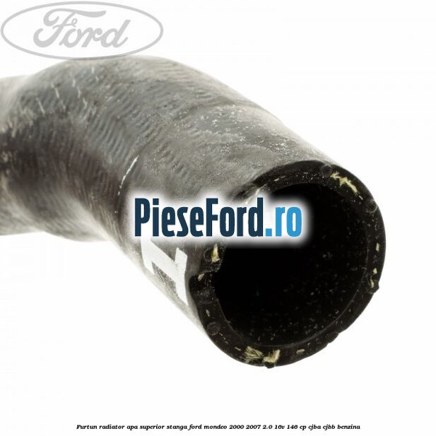 Furtun radiator apa superior, stanga Ford Mondeo 2000-2007 2.0 16V 146 cp CJBA, CJBB benzina