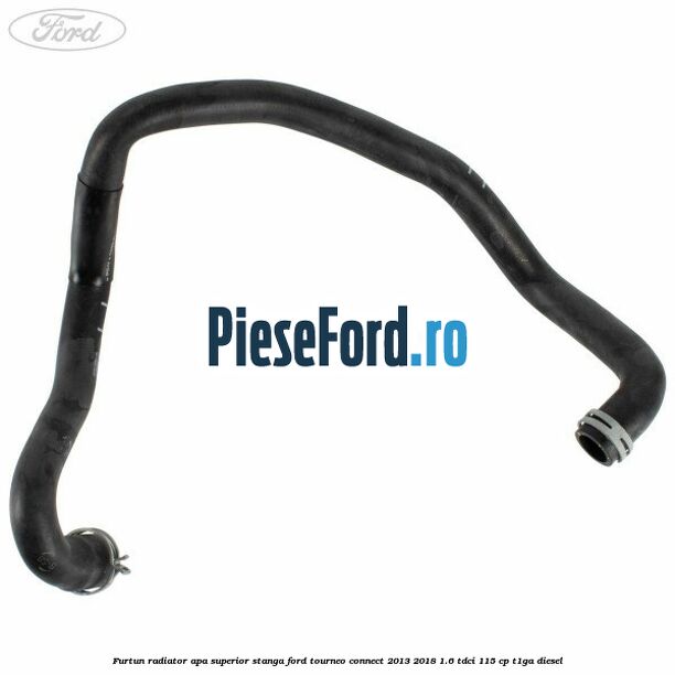 Furtun radiator apa superior stanga Ford Tourneo Connect 2013-2018 1.6 TDCi 115 cp T1GA diesel
