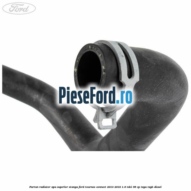 Furtun radiator apa superior stanga Ford Tourneo Connect 2013-2018 1.6 TDCi 95 cp Furtun radiator apa superior stanga Ford Tourneo Connect 2013-2018 1.6 TDCi 95 cp TZGA, TZGB diesel