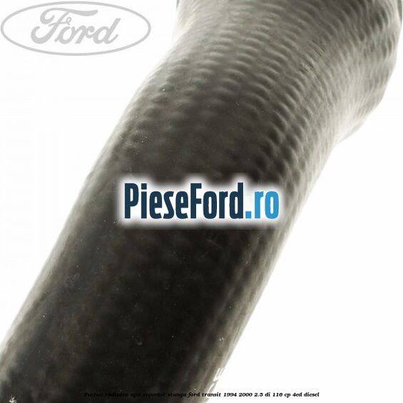 Furtun radiator apa superior, stanga Ford Transit 1994-2000 2.5 DI 116 cp 4ED diesel