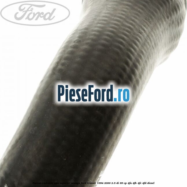 Furtun radiator apa superior, stanga Ford Transit 1994-2000 2.5 DI 69 cp 4FA, 4FB, 4FC, 4FD diesel