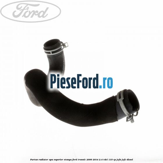 Furtun radiator apa superior, stanga Ford Transit 2006-2014 2.4 TDCi 115 cp JXFA, JXFC diesel