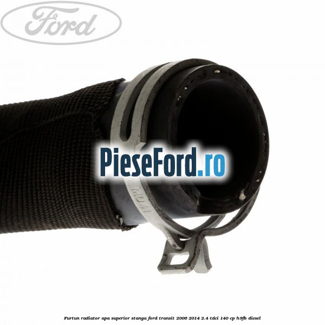 Furtun radiator apa superior, stanga Ford Transit 2006-2014 2.4 TDCi 140 cp H9FB diesel