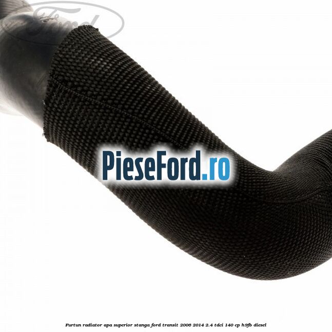 Furtun radiator apa superior, stanga Ford Transit 2006-2014 2.4 TDCi 140 cp H9FB diesel