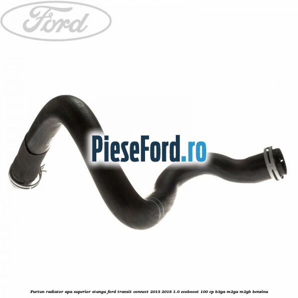 Furtun radiator apa superior, stanga Ford Transit Connect 2013-2018 1.0 EcoBoost 100 cp B3GA, M2GA, M2GB benzina