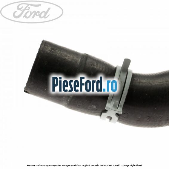 Furtun radiator apa superior, stanga model cu AC Ford Transit 2000-2006 2.0 DI  100 cp ABFA diesel