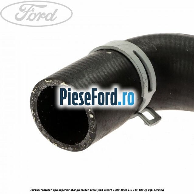 Furtun radiator apa superior, stanga motor ZETEC Ford Escort 1990-1995 1.8 16V 130 cp RQB benzina